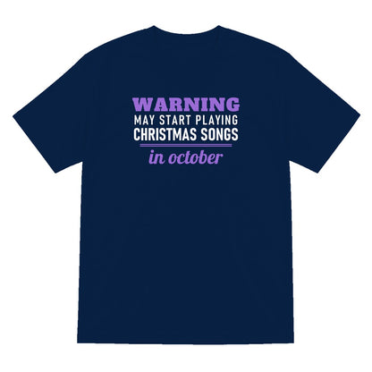 Warning May Start Playing Christmas Songs In October Funny Christmas Jumper & T-Shirt T-Shirt in Navy