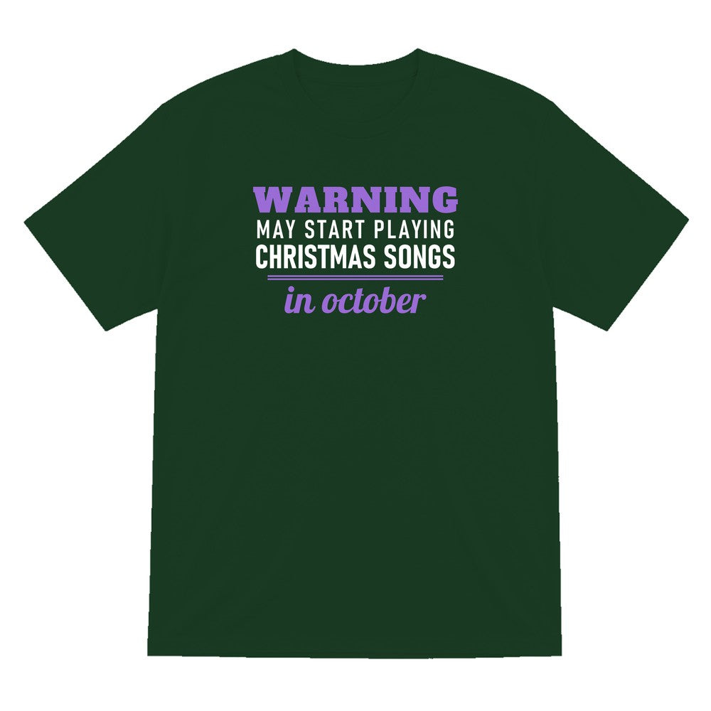 Warning May Start Playing Christmas Songs In October Funny Christmas Jumper & T-Shirt T-Shirt in Forest Green