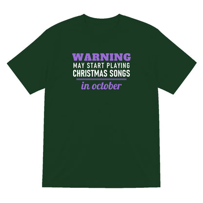 Warning May Start Playing Christmas Songs In October Funny Christmas Jumper & T-Shirt T-Shirt in Forest Green