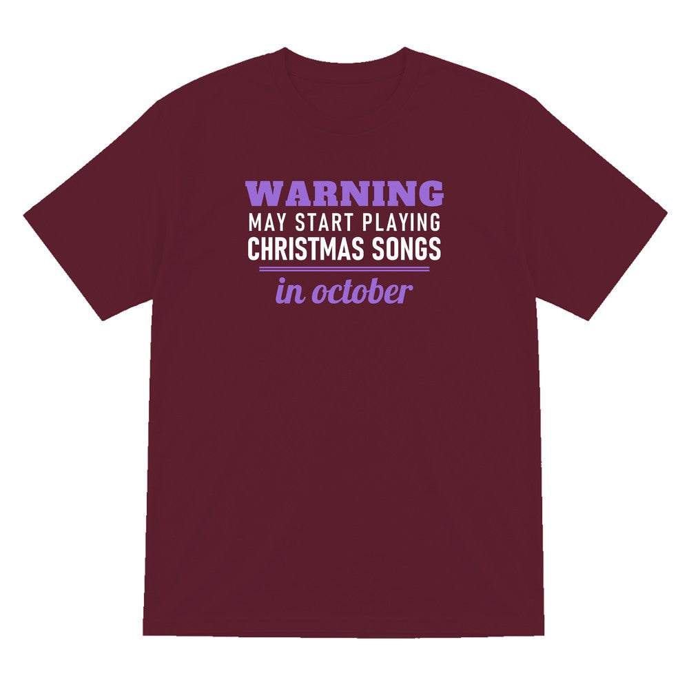 Warning May Start Playing Christmas Songs In October Funny Christmas Jumper & T-Shirt T-Shirt in Maroon