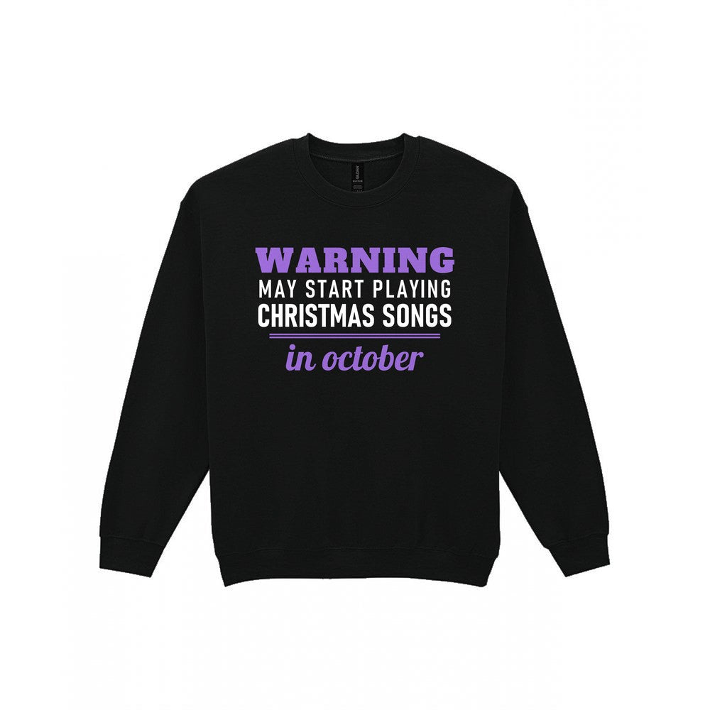 Warning May Start Playing Christmas Songs In October Funny Christmas Jumper & T-Shirt Sweatshirt in Black