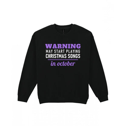 Warning May Start Playing Christmas Songs In October Funny Christmas Jumper & T-Shirt Sweatshirt in Black