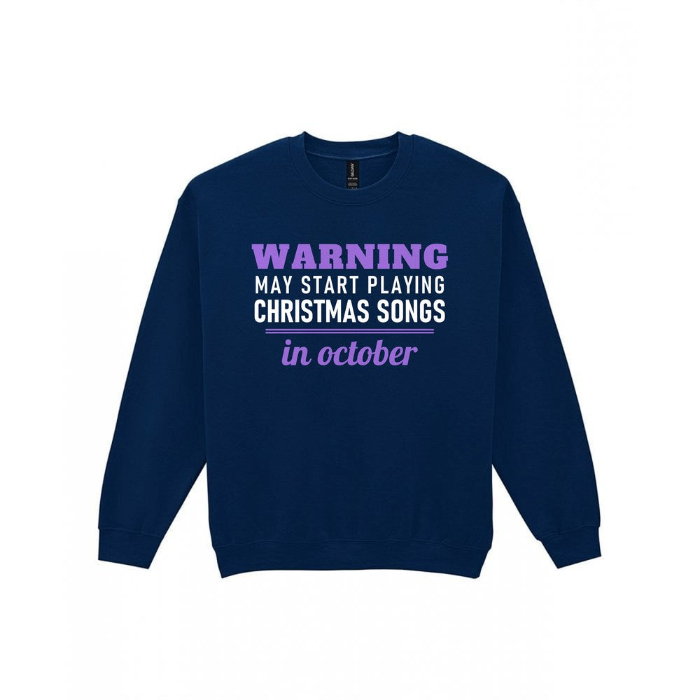 Warning May Start Playing Christmas Songs In October Funny Christmas Jumper & T-Shirt Sweatshirt in Navy