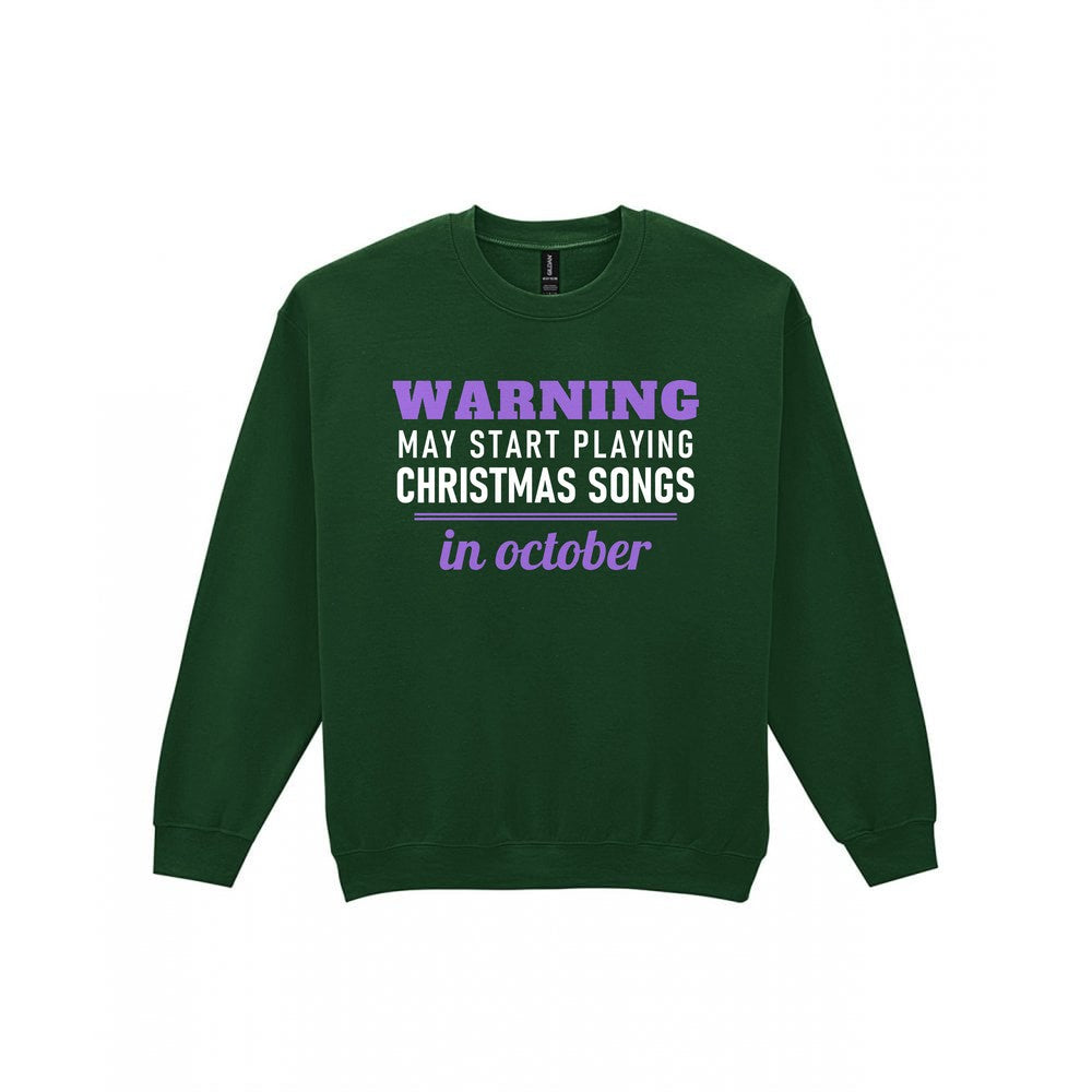 Warning May Start Playing Christmas Songs In October Funny Christmas Jumper & T-Shirt Sweatshirt in Forest Green