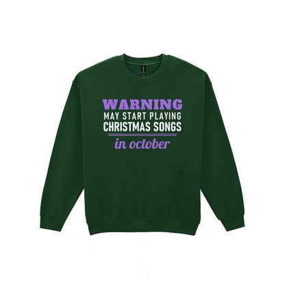 Warning May Start Playing Christmas Songs In October Funny Christmas Jumper & T-Shirt Sweatshirt in Forest Green