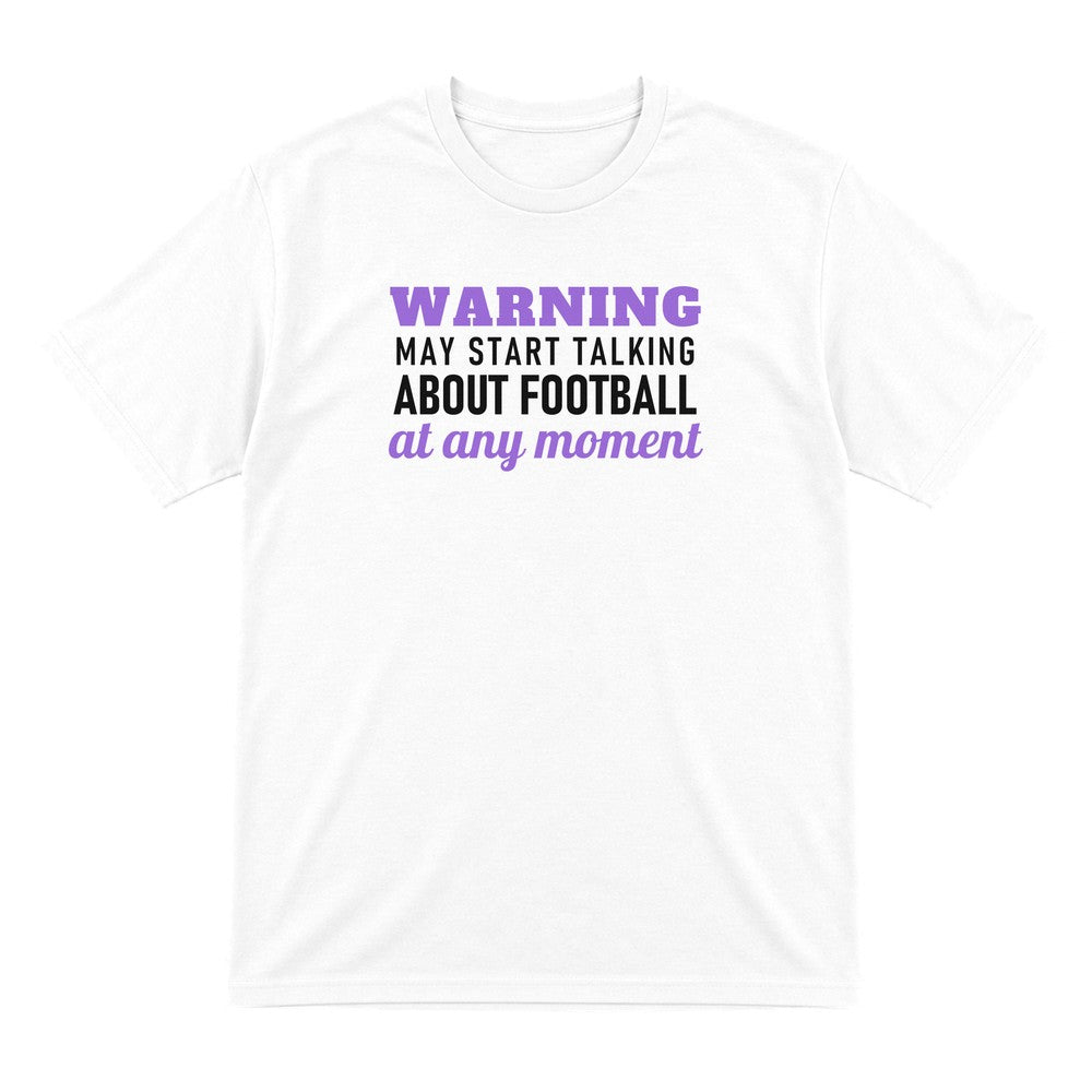Warning May Start Talking About Football At Any Moment Funny Football T-Shirt & Sweatshirt T-Shirt in White