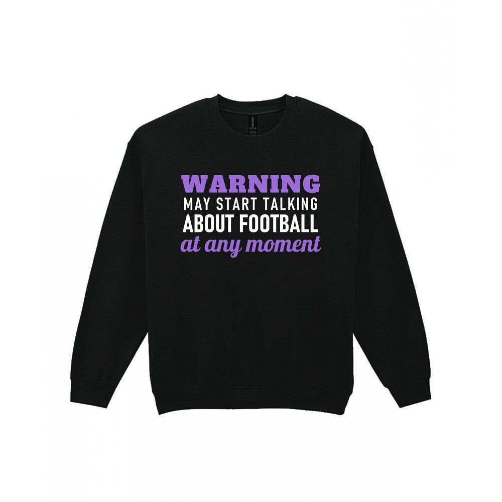 Warning May Start Talking About Football At Any Moment Funny Football T-Shirt & Sweatshirt Sweatshirt in Black