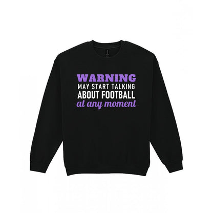 Warning May Start Talking About Football At Any Moment Funny Football T-Shirt & Sweatshirt Sweatshirt in Black