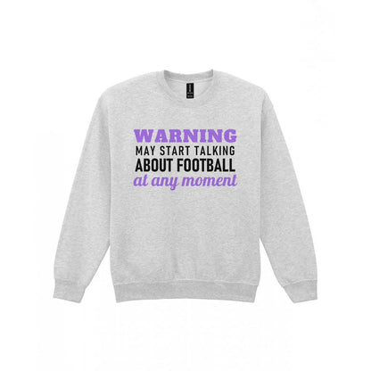 Warning May Start Talking About Football At Any Moment Funny Football T-Shirt & Sweatshirt Sweatshirt in Sport Grey