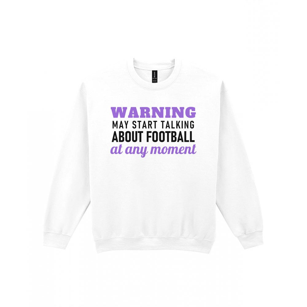 Warning May Start Talking About Football At Any Moment Funny Football T-Shirt & Sweatshirt Sweatshirt in White