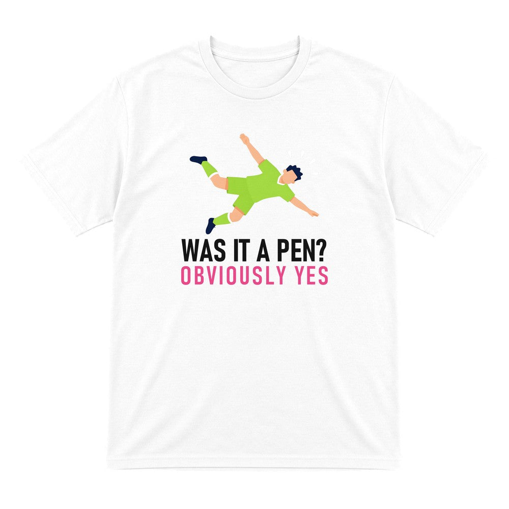 Was It A Pen Obviously Yes Funny Football T-Shirt & Sweatshirt T-Shirt in White
