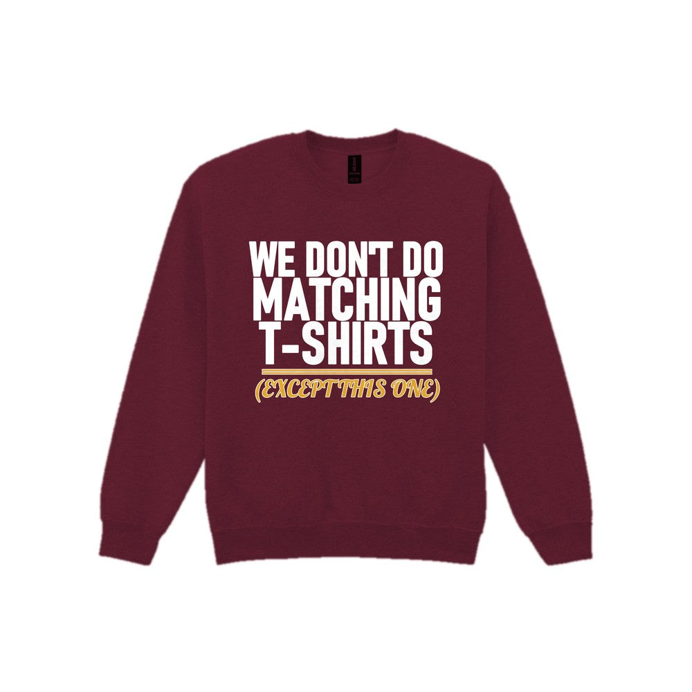 We Don't Do Matching T-Shirts Except This One Funny Couples T-Shirt & Sweatshirt Sweatshirt in Maroon
