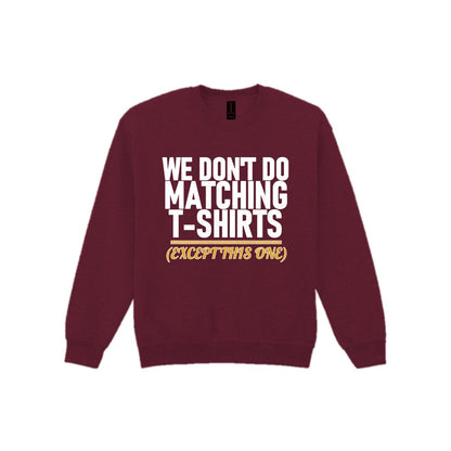 We Don't Do Matching T-Shirts Except This One Funny Couples T-Shirt & Sweatshirt Sweatshirt in Maroon