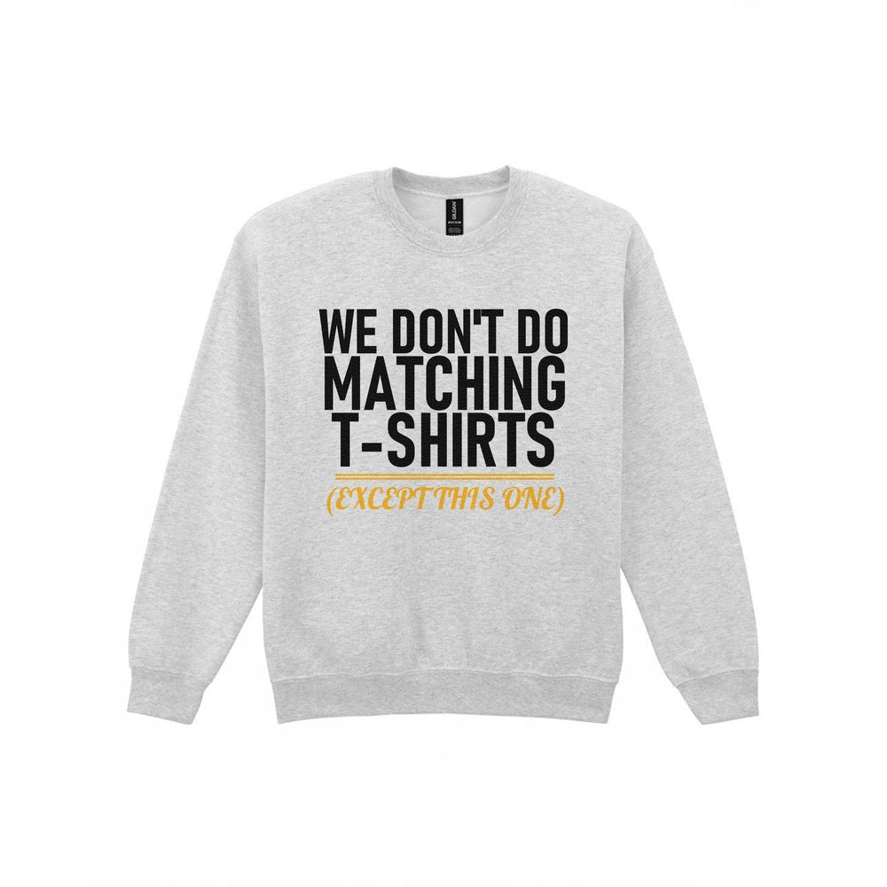We Don't Do Matching T-Shirts Except This One Funny Couples T-Shirt & Sweatshirt Sweatshirt in Sport Grey