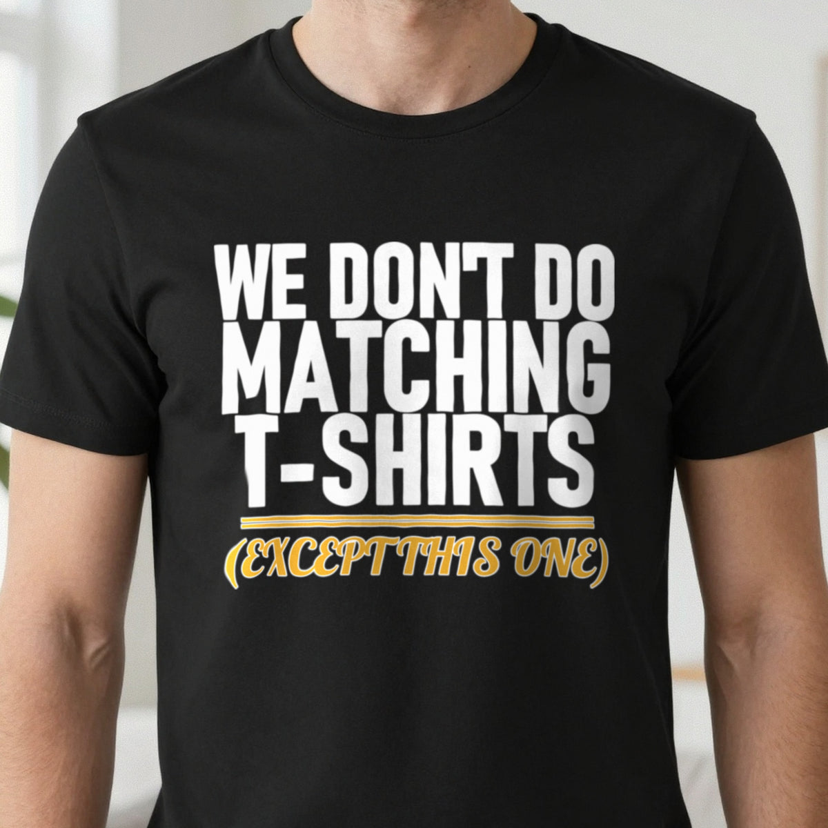We Don't Do Matching T-Shirts Except This One Funny Couples T-Shirt & Sweatshirt close-up