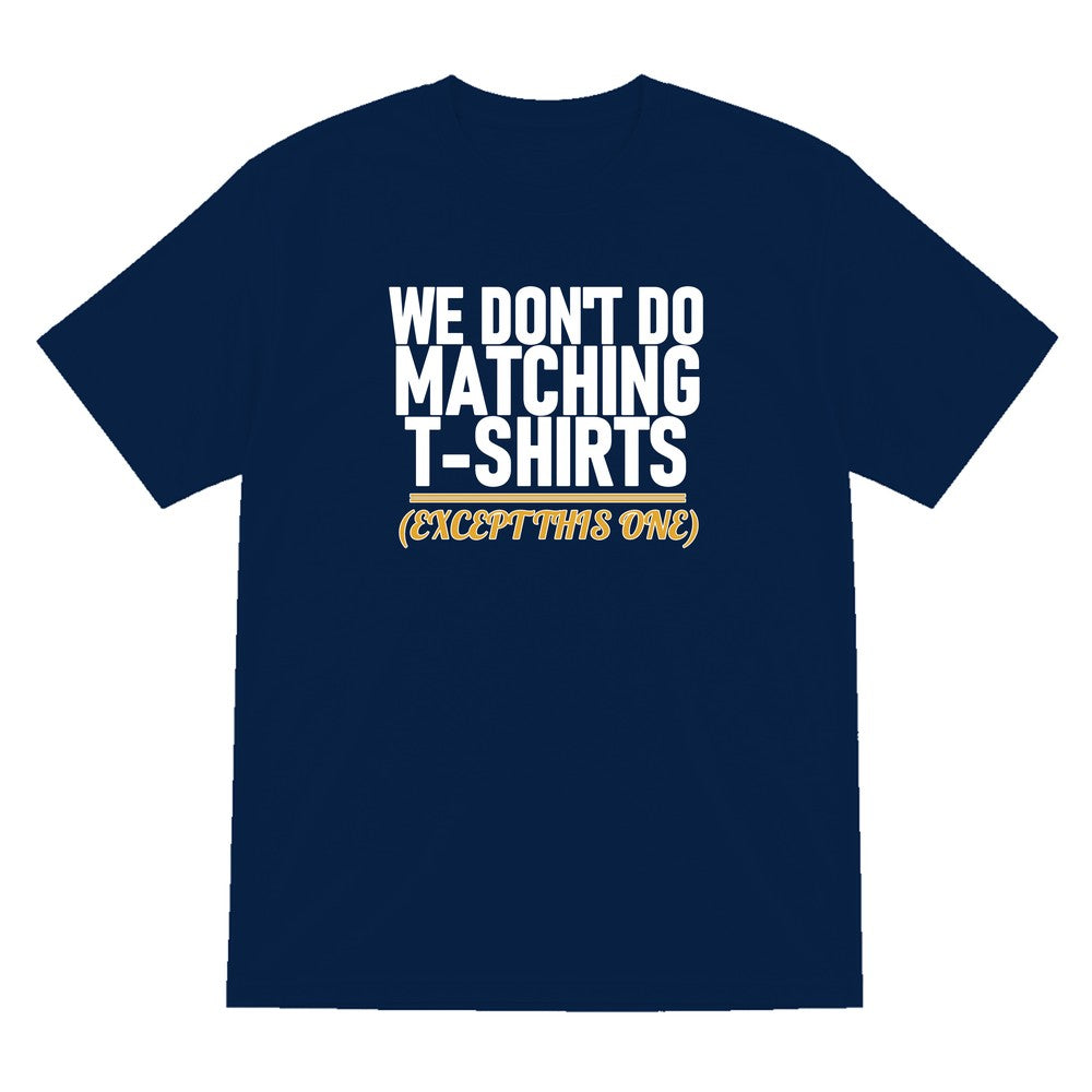 We Don't Do Matching T-Shirts Except This One Funny Couples T-Shirt & Sweatshirt T-Shirt in Navy