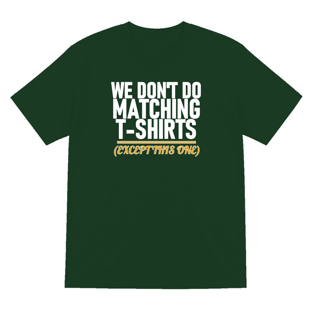 We Don't Do Matching T-Shirts Except This One Funny Couples T-Shirt & Sweatshirt T-Shirt in Forest Green