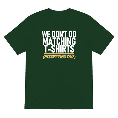 We Don't Do Matching T-Shirts Except This One Funny Couples T-Shirt & Sweatshirt T-Shirt in Forest Green