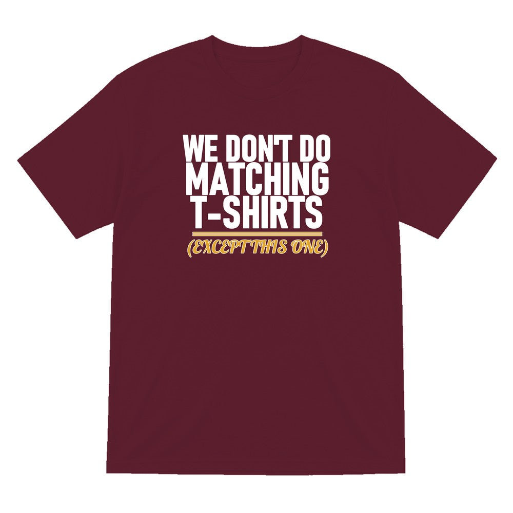 We Don't Do Matching T-Shirts Except This One Funny Couples T-Shirt & Sweatshirt T-Shirt in Maroon