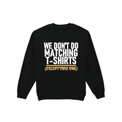We Don't Do Matching T-Shirts Except This One Funny Couples T-Shirt & Sweatshirt Sweatshirt in Black