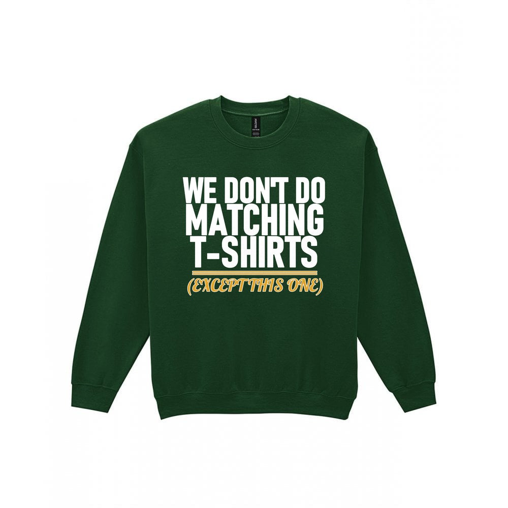 We Don't Do Matching T-Shirts Except This One Funny Couples T-Shirt & Sweatshirt Sweatshirt in Forest Green