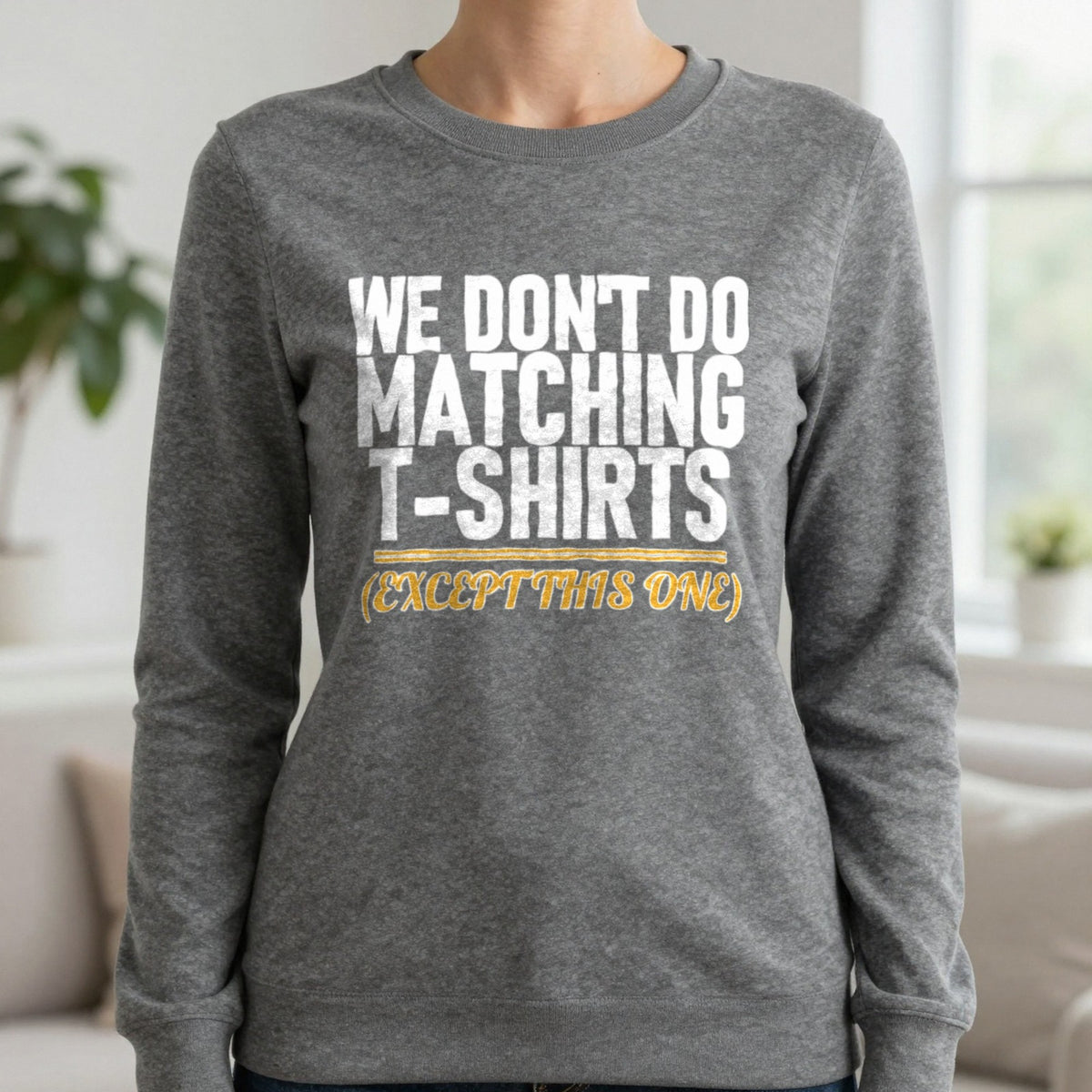 We Don't Do Matching T-Shirts Except This One Funny Couples T-Shirt & Sweatshirt in Charcoal, worn, our photo