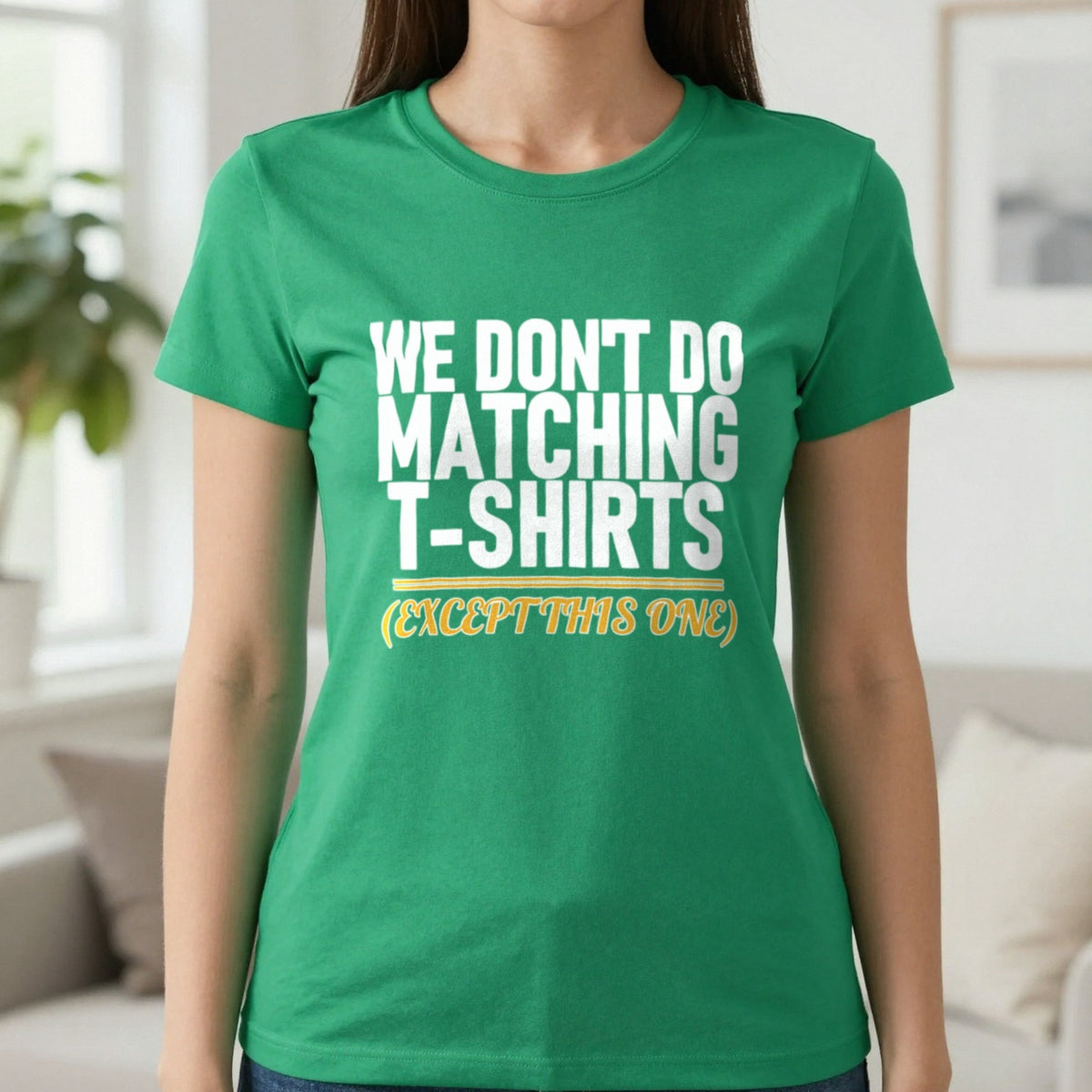 We Don't Do Matching T-Shirts Except This One Funny Couples T-Shirt & Sweatshirt in Irish Green, worn, our photo
