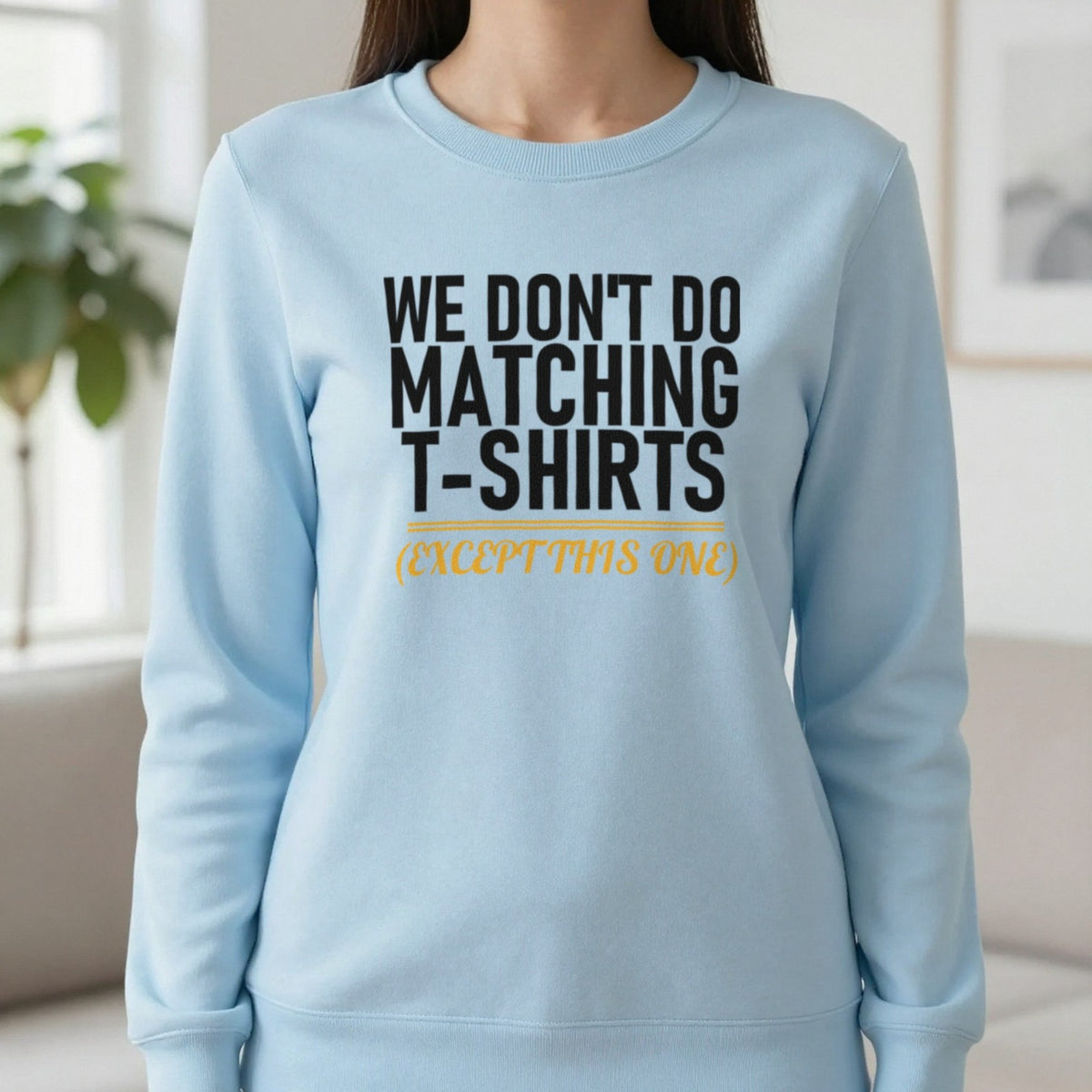 We Don't Do Matching T-Shirts Except This One Funny Couples T-Shirt & Sweatshirt in Light Blue, worn, our photo