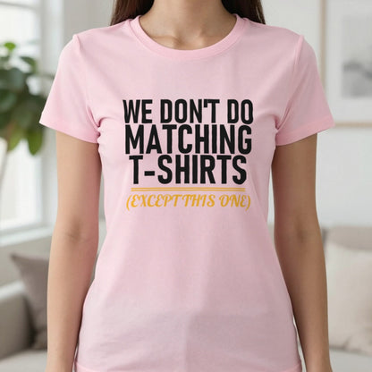 We Don't Do Matching T-Shirts Except This One Funny Couples T-Shirt & Sweatshirt in Light Pink, worn, our photo