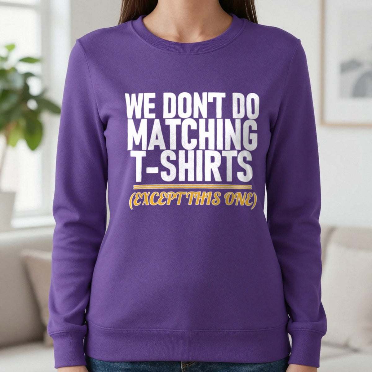 We Don't Do Matching T-Shirts Except This One Funny Couples T-Shirt & Sweatshirt in Purple, worn, our photo