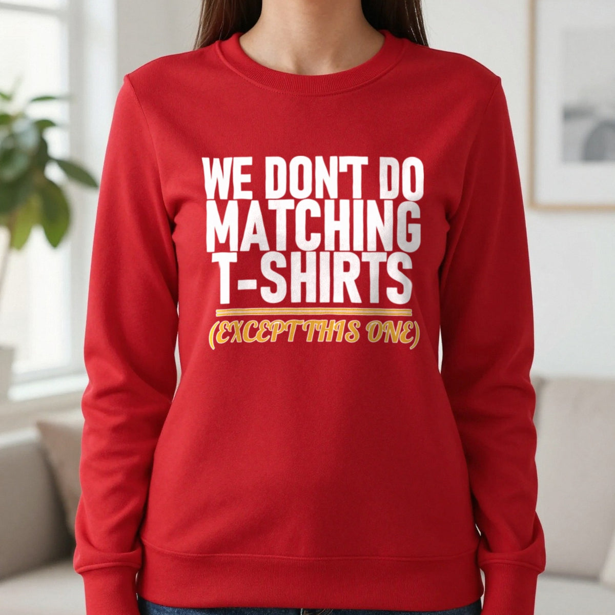 We Don't Do Matching T-Shirts Except This One Funny Couples T-Shirt & Sweatshirt in Red, worn, our photo