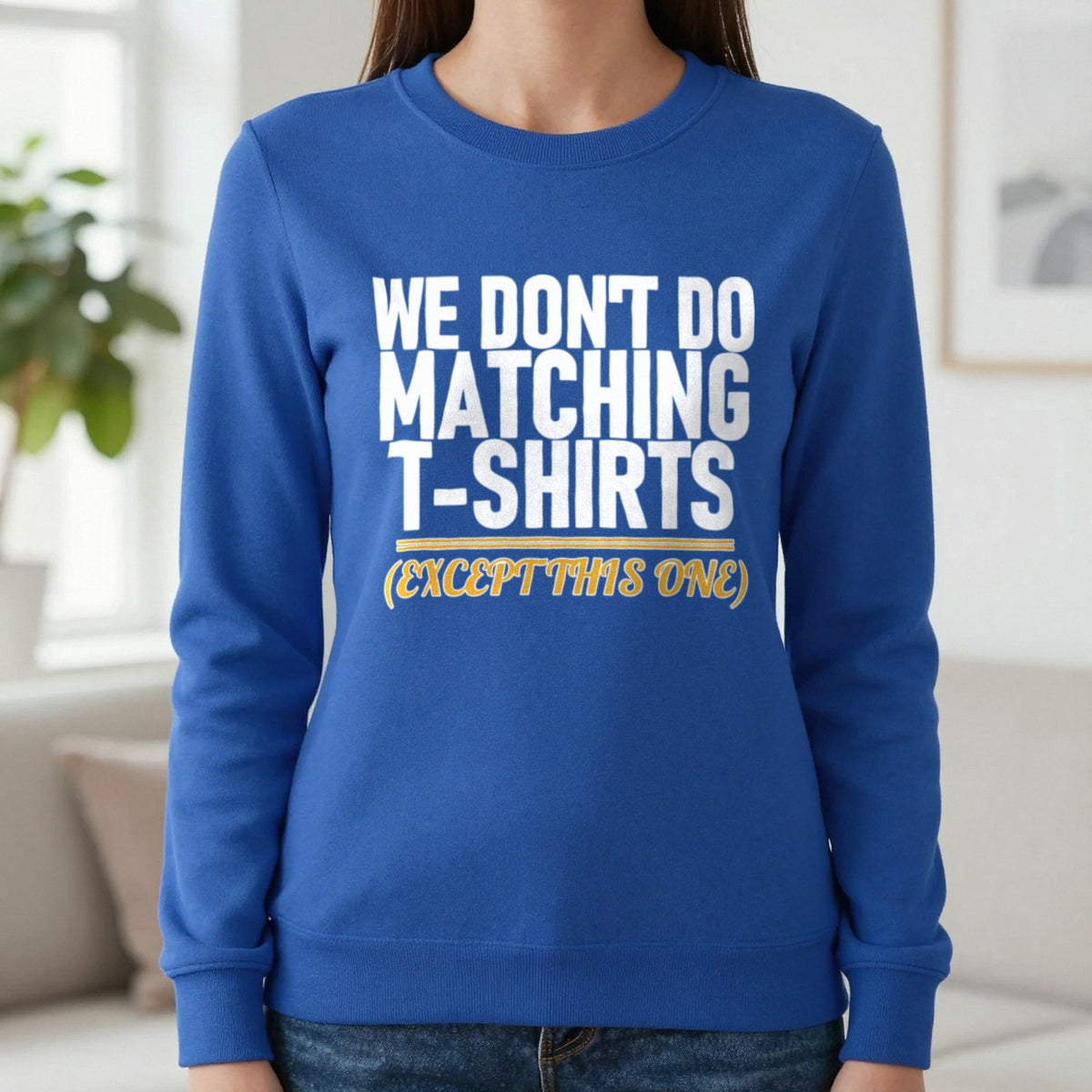 We Don't Do Matching T-Shirts Except This One Funny Couples T-Shirt & Sweatshirt in Royal, worn, our photo