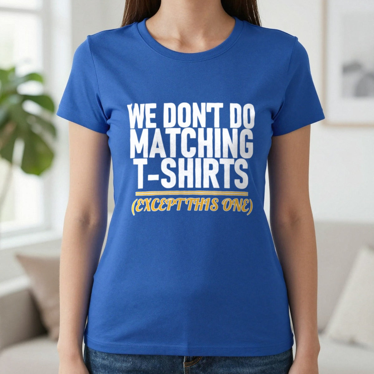 We Don't Do Matching T-Shirts Except This One Funny Couples T-Shirt & Sweatshirt in Royal, worn, our photo