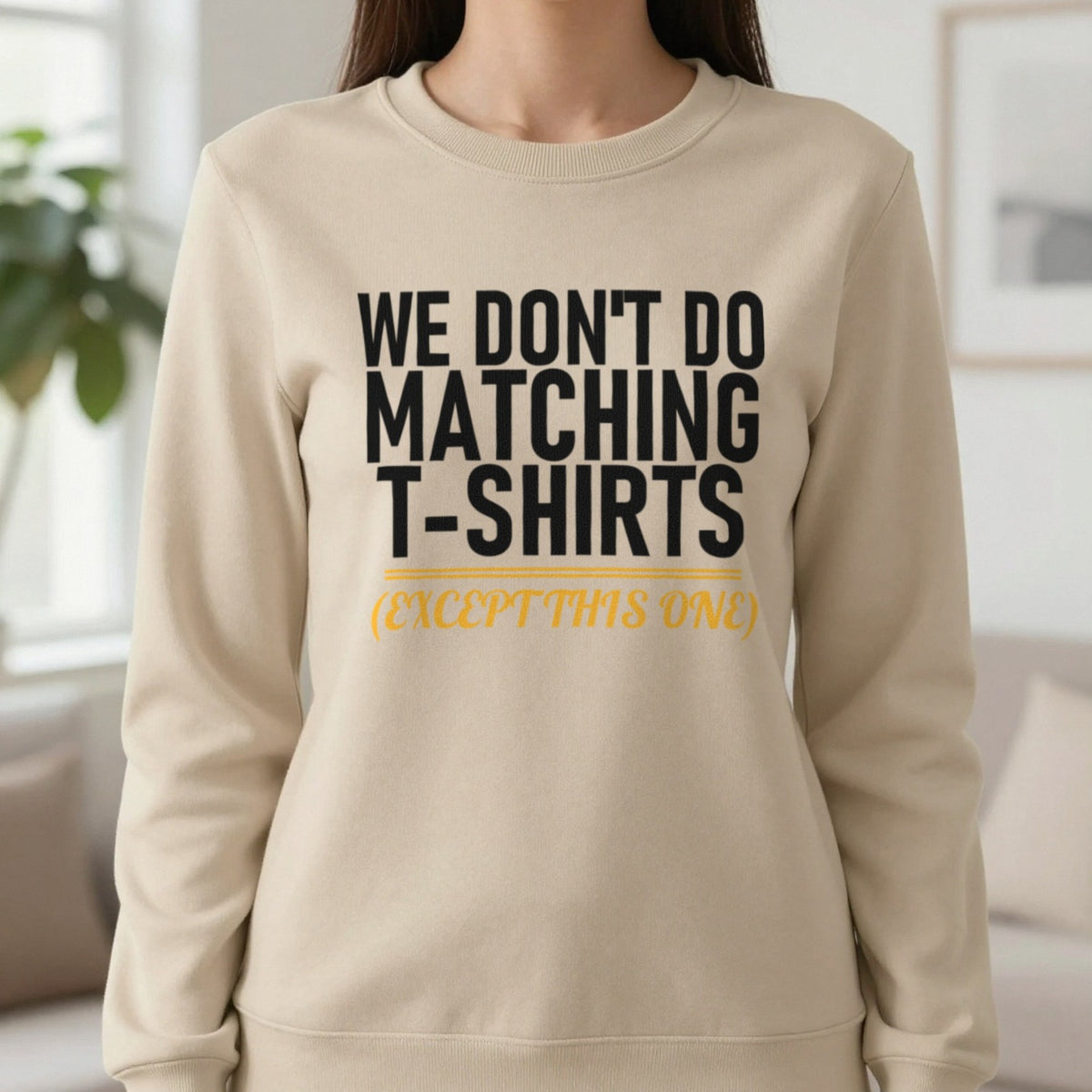We Don't Do Matching T-Shirts Except This One Funny Couples T-Shirt & Sweatshirt in Sand, worn, our photo