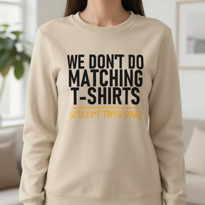 We Don't Do Matching T-Shirts Except This One Funny Couples T-Shirt & Sweatshirt in Sand, worn, our photo