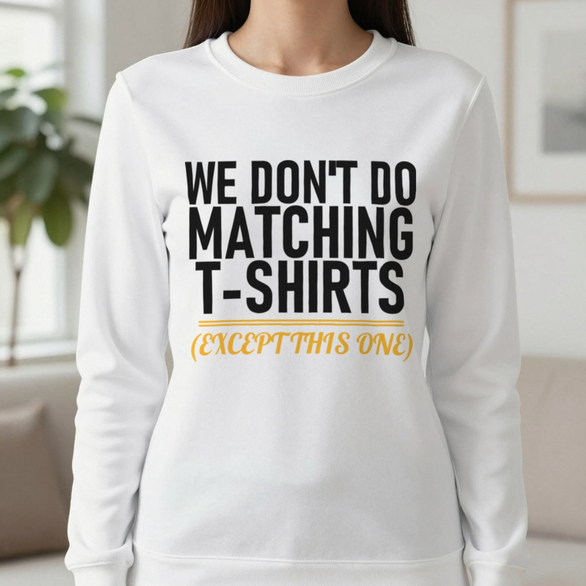 We Don't Do Matching T-Shirts Except This One Funny Couples T-Shirt & Sweatshirt in White, worn, our photo