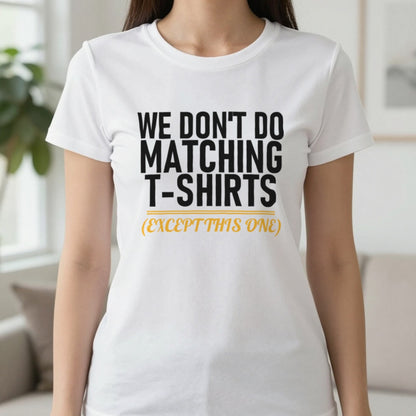 We Don't Do Matching T-Shirts Except This One Funny Couples T-Shirt & Sweatshirt in White, worn, our photo