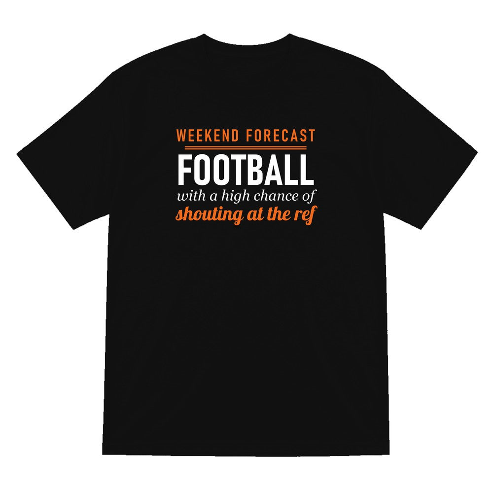 Weekend Forecast Football With A Chance Of Shouting At The Ref Funny Football T-Shirt & Sweatshirt T-Shirt in Black