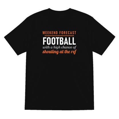 Weekend Forecast Football With A Chance Of Shouting At The Ref Funny Football T-Shirt & Sweatshirt T-Shirt in Black