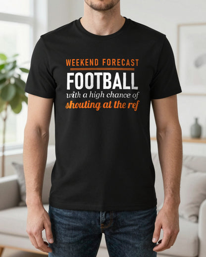 Weekend Forecast Football With A Chance Of Shouting At The Ref Funny Football T-Shirt & Sweatshirt worn