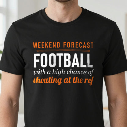 Weekend Forecast Football With A Chance Of Shouting At The Ref Funny Football T-Shirt & Sweatshirt close-up