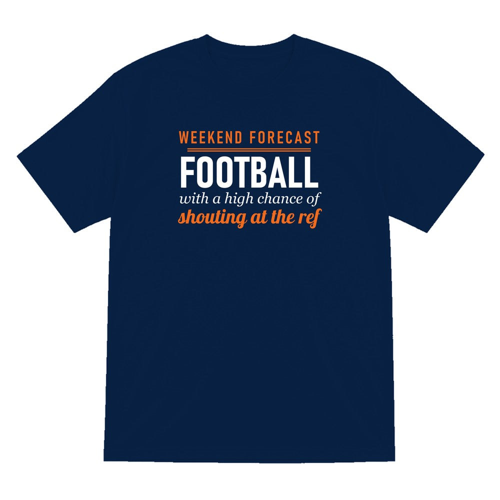 Weekend Forecast Football With A Chance Of Shouting At The Ref Funny Football T-Shirt & Sweatshirt T-Shirt in Navy