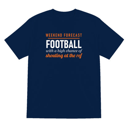Weekend Forecast Football With A Chance Of Shouting At The Ref Funny Football T-Shirt & Sweatshirt T-Shirt in Navy