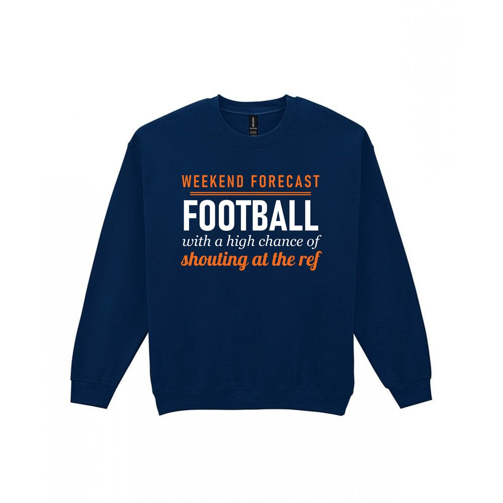Weekend Forecast Football With A Chance Of Shouting At The Ref Funny Football T-Shirt & Sweatshirt Sweatshirt in Navy