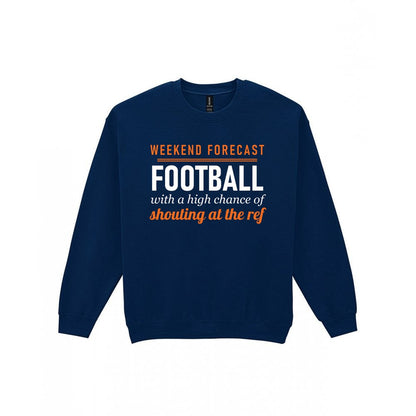 Weekend Forecast Football With A Chance Of Shouting At The Ref Funny Football T-Shirt & Sweatshirt Sweatshirt in Navy