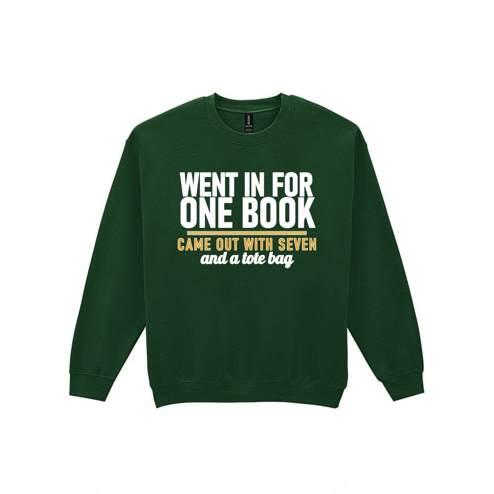 Went In For One Book Came Out With Seven Funny T-Shirt & Sweatshirt Sweatshirt in Forest Green