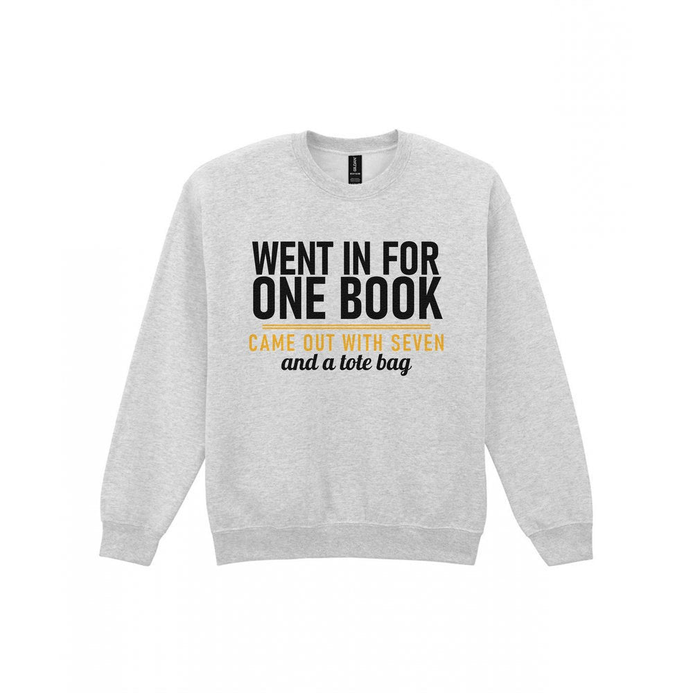 Went In For One Book Came Out With Seven Funny T-Shirt & Sweatshirt Sweatshirt in Sport Grey