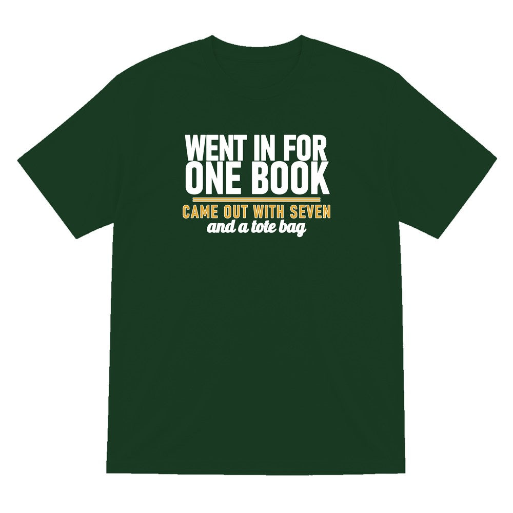 Went In For One Book Came Out With Seven Funny T-Shirt & Sweatshirt T-Shirt in Forest Green