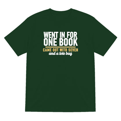 Went In For One Book Came Out With Seven Funny T-Shirt & Sweatshirt T-Shirt in Forest Green