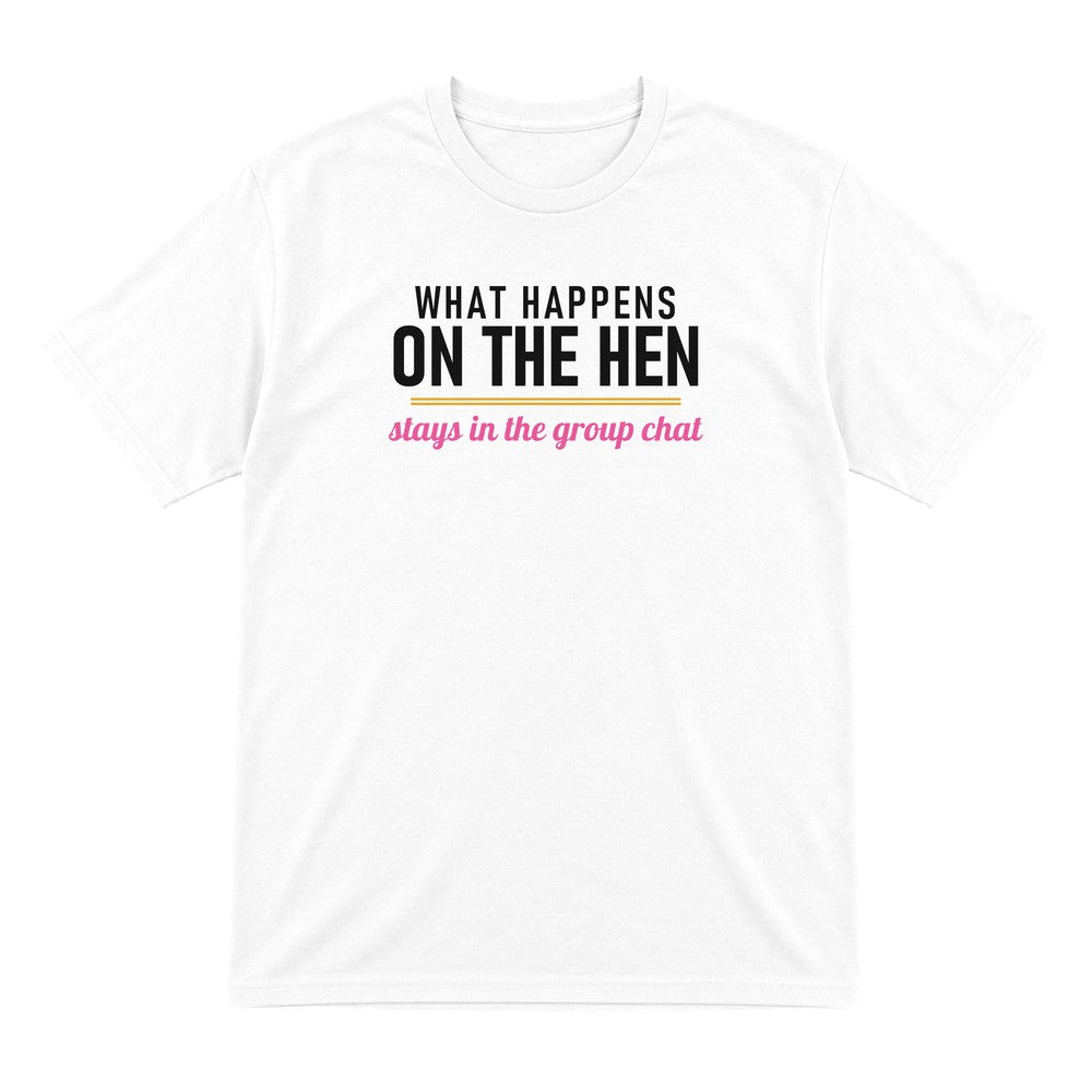 What Happens On The Hen Stays In The Group Chat Hen Do T-Shirt & Sweatshirt T-Shirt in White